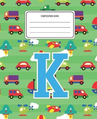 Composition Book K: Cars Pattern Composition Book Letter K Personalized Lined Wide Rule Notebook for Boys Kids Back to School Preschool Kindergarten and Elementary Grades K-2