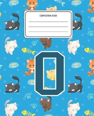 Composition Book O: Cats Pattern Composition Book Letter O Personalized Lined Wide Rule Notebook for Boys Kids Back to School Preschool Kindergarten and Elementary Grades K-2