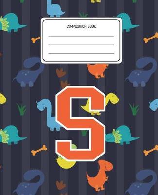 Composition Book S: Dinosaurs Animal Pattern Composition Book Letter S Personalized Lined Wide Rule Notebook for Boys Kids Back to School Preschool Kindergarten and Elementary Grades K-2