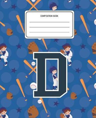 Composition Book D: Baseball Pattern Composition Book Letter D Personalized Lined Wide Rule Notebook for Boys Kids Back to School Preschool Kindergarten and Elementary Grades K-2
