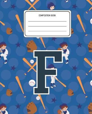 Composition Book F: Baseball Pattern Composition Book Letter F Personalized Lined Wide Rule Notebook for Boys Kids Back to School Preschool Kindergarten and Elementary Grades K-2