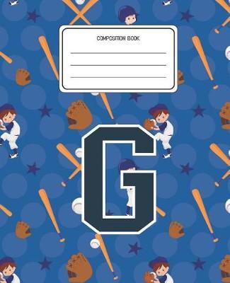 Composition Book G: Baseball Pattern Composition Book Letter G Personalized Lined Wide Rule Notebook for Boys Kids Back to School Preschool Kindergarten and Elementary Grades K-2