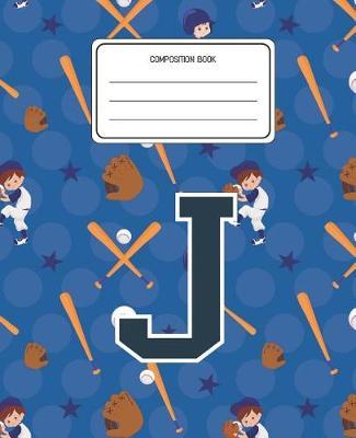 Composition Book J: Baseball Pattern Composition Book Letter J Personalized Lined Wide Rule Notebook for Boys Kids Back to School Preschool Kindergarten and Elementary Grades K-2