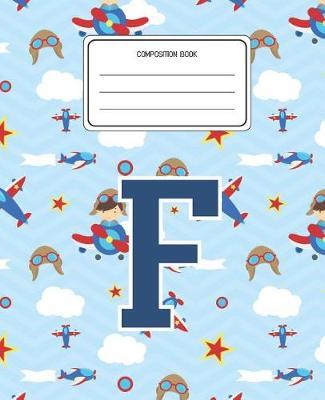 Composition Book F: Airplanes Pattern Composition Book Letter F Personalized Lined Wide Rule Notebook for Boys Kids Back to School Preschool Kindergarten and Elementary Grades K-2