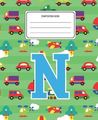 Composition Book N: Cars Pattern Composition Book Letter N Personalized Lined Wide Rule Notebook for Boys Kids Back to School Preschool Kindergarten and Elementary Grades K-2