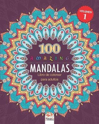 Amazing Mandalas (Increible Mandalas): Libro de Colorear para Adultos - 100 Mandalas para colorear - Anti estresante - Volumen 1
