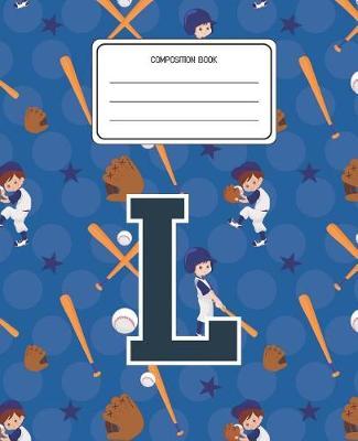 Composition Book L: Baseball Pattern Composition Book Letter L Personalized Lined Wide Rule Notebook for Boys Kids Back to School Preschool Kindergarten and Elementary Grades K-2