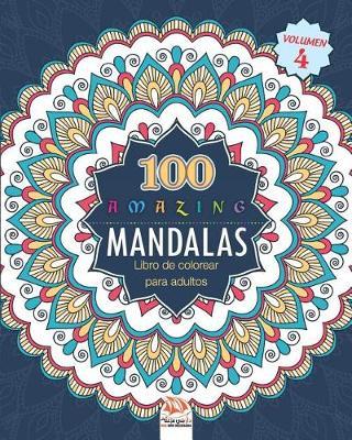 Amazing Mandalas (Increible Mandalas): Libro de Colorear para Adultos - 100 Mandalas para colorear - Anti estresante - Volumen 4