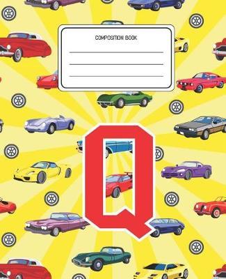 Composition Book Q: Cars Pattern Composition Book Letter Q Personalized Lined Wide Rule Notebook for Boys Kids Back to School Preschool Kindergarten and Elementary Grades K-2