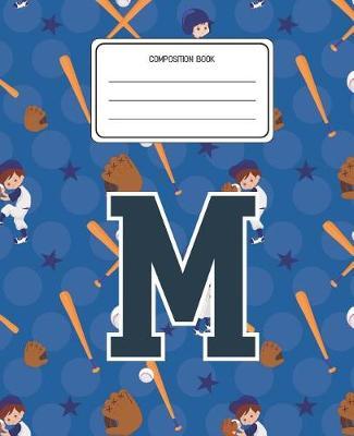 Composition Book M: Baseball Pattern Composition Book Letter M Personalized Lined Wide Rule Notebook for Boys Kids Back to School Preschool Kindergarten and Elementary Grades K-2