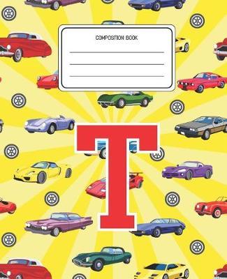 Composition Book T: Cars Pattern Composition Book Letter T Personalized Lined Wide Rule Notebook for Boys Kids Back to School Preschool Kindergarten and Elementary Grades K-2