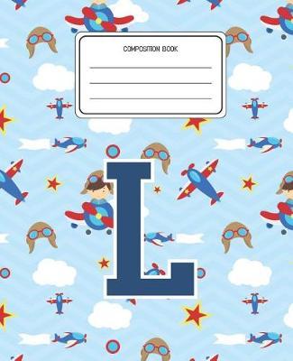 Composition Book L: Airplanes Pattern Composition Book Letter L Personalized Lined Wide Rule Notebook for Boys Kids Back to School Preschool Kindergarten and Elementary Grades K-2