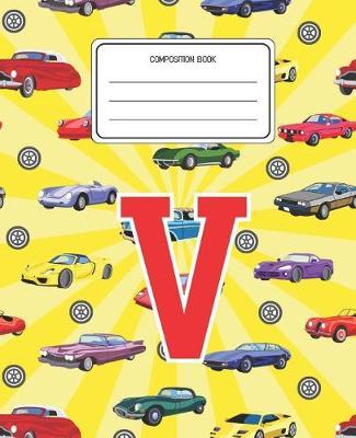 Composition Book V: Cars Pattern Composition Book Letter V Personalized Lined Wide Rule Notebook for Boys Kids Back to School Preschool Kindergarten and Elementary Grades K-2