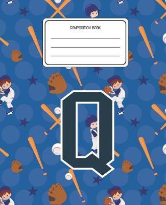 Composition Book Q: Baseball Pattern Composition Book Letter Q Personalized Lined Wide Rule Notebook for Boys Kids Back to School Preschool Kindergarten and Elementary Grades K-2