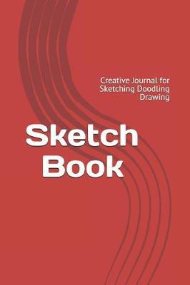 Sketch Book: Creative Journal for Sketching Doodling Drawing