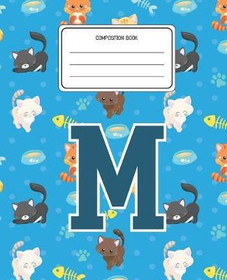 Composition Book M: Cats Pattern Composition Book Letter M Personalized Lined Wide Rule Notebook for Boys Kids Back to School Preschool Kindergarten and Elementary Grades K-2