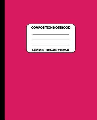 Composition Notebook: Pink Composition Notebook Wide Ruled for School, Notes or Journaling, 7.5 x 9.25 in (19.05 x 23.5 cm), 100 Pages