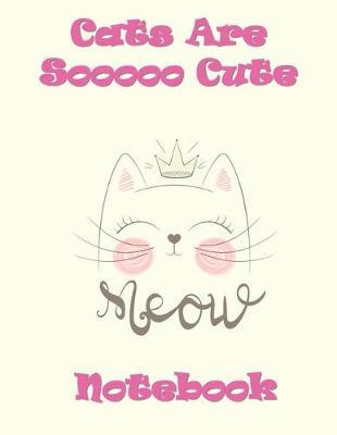 Cats Are So Cute Notebook: Super Kidz - Super Cute Kitty - Writing, Printing, Stories and Diary. Custom Interiors with Art Doodles and Thick Lined Paper, 120 pg. Elementary and Education for Ages 4-10