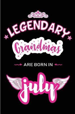 Legendary Grandmas are born in July: Blank Lined Grandma / Grandmother Journal Notebook Diary as Birthday, Appreciation, Welcome, Farewell, Thank You, Christmas, Graduation gifts. ( Alternative to Birthday card )