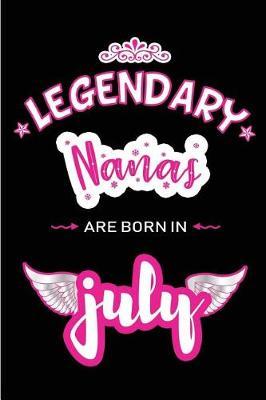 Legendary Nanas are born in July: Blank Lined Grandmonther / Grandma / Nana Journal Notebook Diary as Birthday, Appreciation, Welcome, Farewell, Thank You, Christmas, Graduation gifts. ( Alternative to Birthday card )
