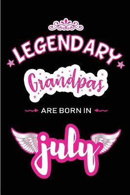 Legendary Grandpas are born in July: Blank Lined Grandpa / Grandfather Journal Notebook Diary as Birthday, Appreciation, Welcome, Farewell, Thank You, Christmas, Graduation gifts. ( Alternative to Birthday card )