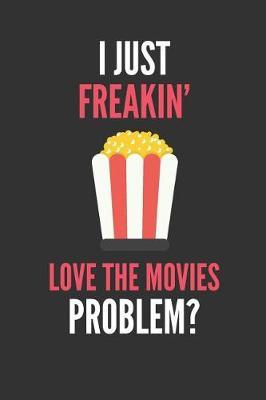 I Just Freakin' Love The Movies: Lover's Lined Notebook Journal 110 Pages Great Gift