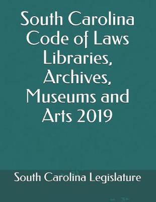 South Carolina Code of Laws Libraries, Archives, Museums and Arts 2019