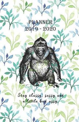 Planner 2019 - 2020 Stay classy, sassy and a little bad assy.: Vintage Cover Design with a Gorilla - Diary / Agenda from JULY 2019 through DECEMBER 2020 with yearly, monthly calendars, notes, schedule ... (Monday start week)