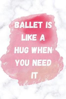 Ballet Is Like A Hug When You Need It: Notebook/Journal for Ballerinas to Writing (6x9 Inch. 15.24x22.86 cm.) Journal Lined Paper 120 Blank Pages (WHITE&PINK&RED Pattern)