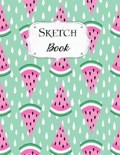 Sketch Book: Watermelon Sketchbook Scetchpad for Drawing or Doodling Notebook Pad for Creative Artists #3