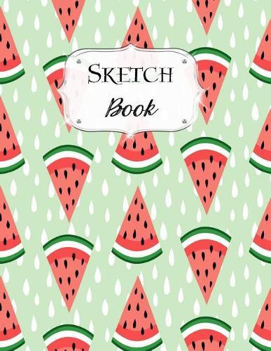 Sketch Book: Watermelon Sketchbook Scetchpad for Drawing or Doodling Notebook Pad for Creative Artists #6