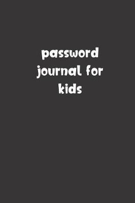 Password Journal For Kids: Password Booklet to Keep Your Usernames, Emails and Password safe, 108 Pages 6x9 inches in Size