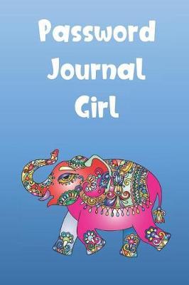Password Journal Girl: Password Booklet to Keep Your Usernames, Emails and Password safe, 107 Pages 6x9 inches in Size