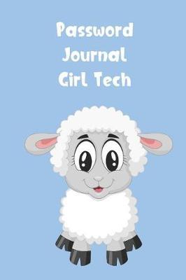 Password Journal Girl Tech: Password Booklet to Keep Your Usernames, Emails and Password safe, 107 Pages 6x9 inches in Size