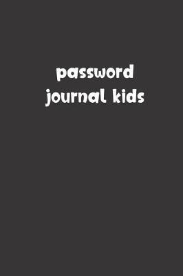 Password Journal Kids: Password Booklet to Keep Your Usernames, Emails and Password safe, 107 Pages 6x9 inches in Size