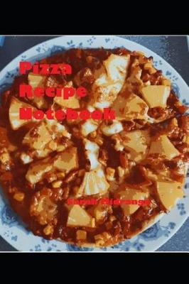 Pizza Recipe Notebook: Pizza toppings topping notebook recipe notebook reminder journal