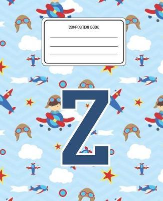 Composition Book Z: Airplanes Pattern Composition Book Letter Z Personalized Lined Wide Rule Notebook for Boys Kids Back to School Preschool Kindergarten and Elementary Grades K-2