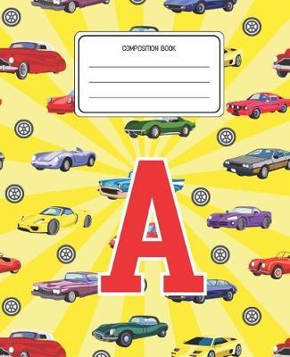 Composition Book A: Cars Pattern Composition Book Letter A Personalized Lined Wide Rule Notebook for Boys Kids Back to School Preschool Kindergarten and Elementary Grades K-2
