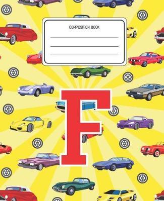 Composition Book F: Cars Pattern Composition Book Letter F Personalized Lined Wide Rule Notebook for Boys Kids Back to School Preschool Kindergarten and Elementary Grades K-2