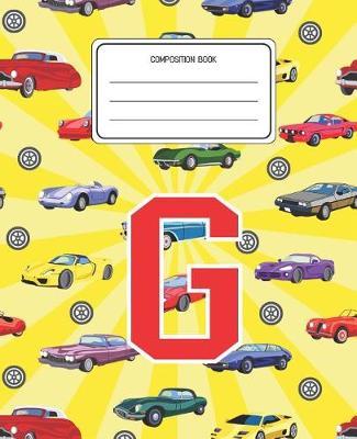 Composition Book G: Cars Pattern Composition Book Letter G Personalized Lined Wide Rule Notebook for Boys Kids Back to School Preschool Kindergarten and Elementary Grades K-2