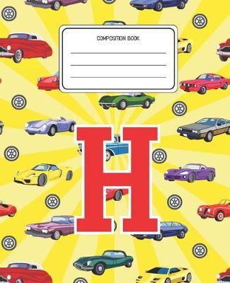 Composition Book H: Cars Pattern Composition Book Letter H Personalized Lined Wide Rule Notebook for Boys Kids Back to School Preschool Kindergarten and Elementary Grades K-2