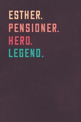 Esther. Pensioner. Hero. Legend.: Retirement Notebook - Great Individual Gift for Writing Notes, Scribble and Reminders - lined - 6x9 Inch - 100 Pages