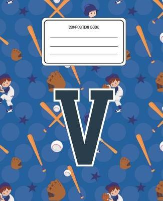 Composition Book V: Baseball Pattern Composition Book Letter V Personalized Lined Wide Rule Notebook for Boys Kids Back to School Preschool Kindergarten and Elementary Grades K-2