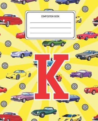 Composition Book K: Cars Pattern Composition Book Letter K Personalized Lined Wide Rule Notebook for Boys Kids Back to School Preschool Kindergarten and Elementary Grades K-2