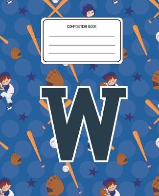 Composition Book W: Baseball Pattern Composition Book Letter W Personalized Lined Wide Rule Notebook for Boys Kids Back to School Preschool Kindergarten and Elementary Grades K-2
