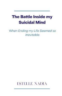 The Battle Inside my Suicidal Mind: When Ending my Life Seemed so Inevitable