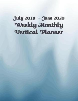 July 2019 - June 2020 Weekly Monthly Vertical Planner: 12 Months Full Size Vertical Planner - July 2019 - June 2020 Weekly Monthly Academic Vertical Planner - Appointments Agenda Journal To-do List Notebook - 8.5 x 11 (vertical) (US letter size) -