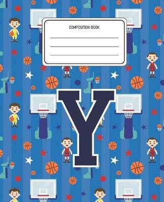 Composition Book Y: Basketball Pattern Composition Book Letter Y Personalized Lined Wide Rule Notebook for Boys Kids Back to School Preschool Kindergarten and Elementary Grades K-2