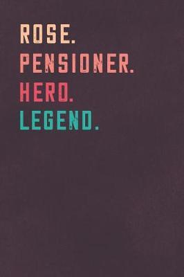 Rose. Pensioner. Hero. Legend.: Retirement Notebook - Great Individual Gift for Writing Notes, Scribble and Reminders - lined - 6x9 Inch - 100 Pages