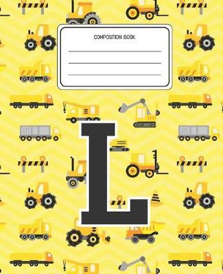 Composition Book L: Construction Pattern Composition Book Letter L Personalized Lined Wide Rule Notebook for Boys Kids Back to School Preschool Kindergarten and Elementary Grades K-2